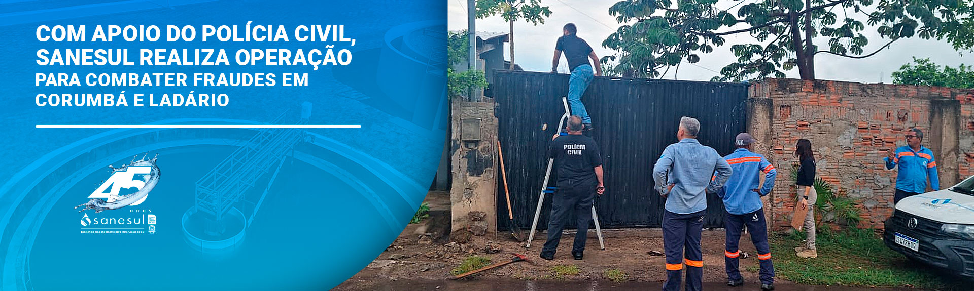 Com apoio do Polícia Civil, Sanesul realiza operação para combater fraudes em Corumbá e Ladário                                                                                                                                                                                                                                                                                                                                                                                                                     